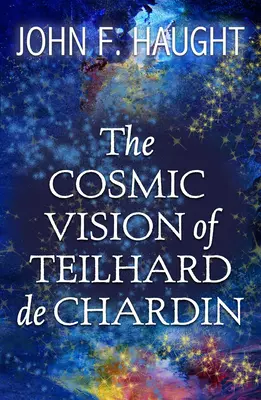La vision cosmique de Teilhard de Chardin - The Cosmic Vision of Teilhard de Chardin