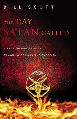 Le jour où Satan a appelé : Une vraie rencontre avec la possession démoniaque et l'exorcisme - The Day Satan Called: A True Encounter with Demon Possession and Exorcism