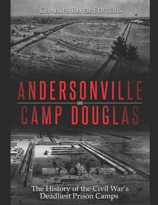 Andersonville et Camp Douglas : L'histoire des camps de prisonniers les plus meurtriers de la guerre civile - Andersonville and Camp Douglas: The History of the Civil War's Deadliest Prison Camps