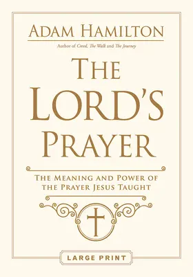Le Notre Père : La signification et la puissance de la prière enseignée par Jésus - The Lord's Prayer: The Meaning and Power of the Prayer Jesus Taught