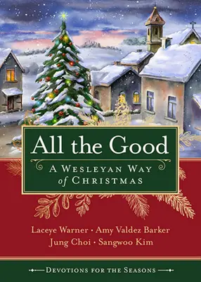 Toutes les bonnes dévotions de la saison : Une manière wesleyenne de célébrer Noël - All the Good Devotions for the Season: A Wesleyan Way of Christmas