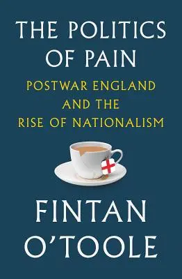 La politique de la douleur : l'Angleterre de l'après-guerre et la montée du nationalisme - The Politics of Pain: Postwar England and the Rise of Nationalism