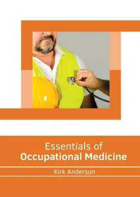 L'essentiel de la médecine du travail - Essentials of Occupational Medicine