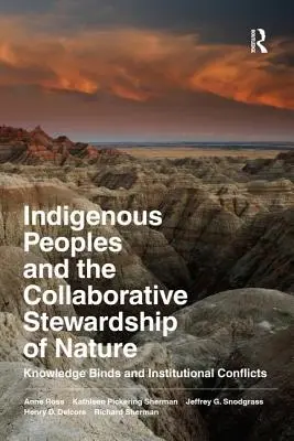 Les peuples autochtones et la gestion collaborative de la nature : Les liens du savoir et les conflits institutionnels - Indigenous Peoples and the Collaborative Stewardship of Nature: Knowledge Binds and Institutional Conflicts