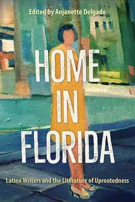 Chez soi en Floride : Les écrivains latinos et la littérature du déracinement - Home in Florida: Latinx Writers and the Literature of Uprootedness