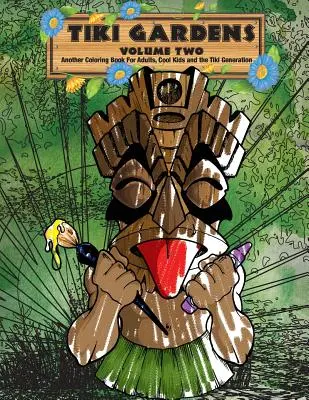 Tiki Gardens Volume 2 - Un livre de coloriage pour adultes - Tiki Gardens Volume Two - A Coloring Book For Adults