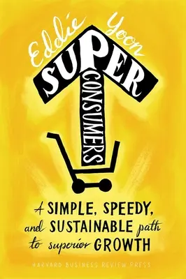 Les superconsommateurs : Une voie simple, rapide et durable vers une croissance supérieure - Superconsumers: A Simple, Speedy, and Sustainable Path to Superior Growth
