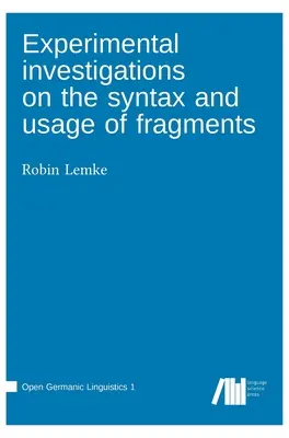 Recherches expérimentales sur la syntaxe et l'usage des fragments - Experimental investigations on the syntax and usage of fragments