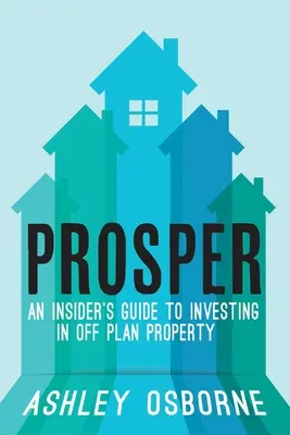 Prosper : Un guide d'initié pour investir dans des biens immobiliers hors plan - Prosper: An Insider's Guide To Investing In Off Plan Property