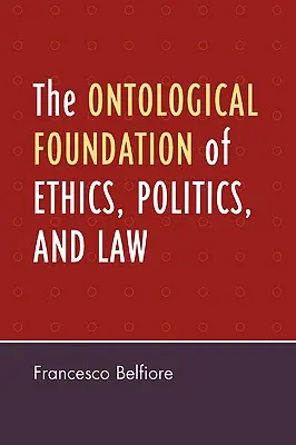 Le fondement ontologique de l'éthique, de la politique et du droit - The Ontological Foundation of Ethics, Politics, and Law
