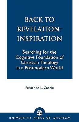 Retour à l'Apocalypse-Inspiration : A la recherche du fondement cognitif de la théologie chrétienne dans un monde postmoderne - Back to Revelation-Inspiration: Searching for the Cognitive Foundation of Christian Theology in a Postmodern World
