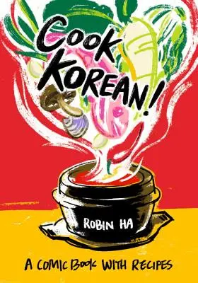 Cuisinez coréen ! Une bande dessinée avec des recettes [Un livre de cuisine] - Cook Korean!: A Comic Book with Recipes [A Cookbook]