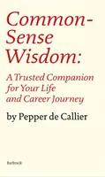 Common Sense Wisdom - A Trusted Companion for Your Life and Career Journey (La sagesse du bon sens - Un compagnon de confiance pour votre vie et votre carrière) - Common Sense Wisdom - A Trusted Companion for Your Life and Career Journey