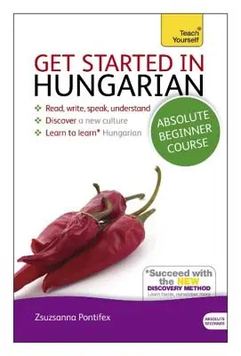 Cours de hongrois pour débutants absolus : L'introduction essentielle à la lecture, l'écriture, l'expression orale et la compréhension d'une nouvelle langue - Get Started in Hungarian Absolute Beginner Course: The Essential Introduction to Reading, Writing, Speaking and Understanding a New Language