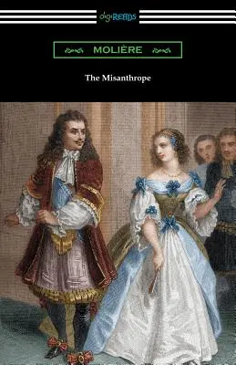 Le Misanthrope (traduit par Henri Van Laun avec une introduction d'Eleanor F. Jourdain) - The Misanthrope (Translated by Henri Van Laun with an Introduction by Eleanor F. Jourdain)