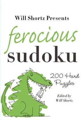 Will Shortz présente le Sudoku féroce : 200 grilles difficiles - Will Shortz Presents Ferocious Sudoku: 200 Hard Puzzles
