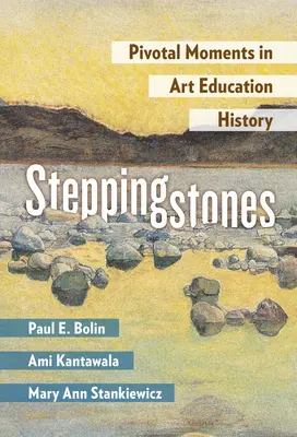 Steppingstones : Les moments charnières de l'histoire de l'enseignement de l'art - Steppingstones: Pivotal Moments in Art Education History