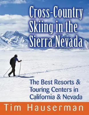 Ski de fond dans la Sierra Nevada : Les meilleures stations et centres de randonnée de Californie et du Nevada - Cross-Country Skiing in the Sierra Nevada: The Best Resorts & Touring Centers in California & Nevada