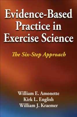 La pratique fondée sur des données probantes en sciences de l'exercice : L'approche en six étapes - Evidence-Based Practice in Exercise Science: The Six-Step Approach