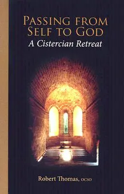 Passer de soi à Dieu : Une retraite cistercienne - Passing from Self to God: A Cistercian Retreat