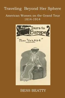 Voyager au-delà de sa sphère : Les Américaines en grand voyage, 1814-1914 - Traveling Beyond Her Sphere: American Women on the Grand Tour, 1814 to 1914