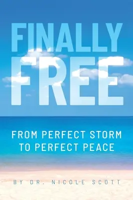 Enfin libre : De la tempête parfaite à la paix parfaite - Finally Free: From Perfect Storm to Perfect Peace