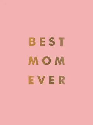 Best Mom Ever : Le cadeau parfait pour votre incroyable maman - Best Mom Ever: The Perfect Gift for Your Incredible Mom