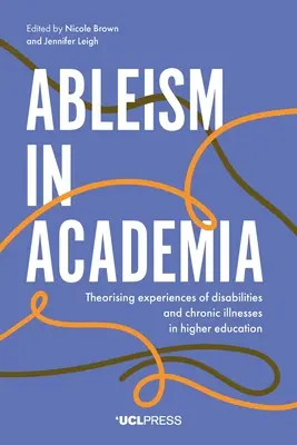 Ableism in Academia : Théorisation des expériences de handicap et de maladie chronique dans l'enseignement supérieur - Ableism in Academia: Theorising Experiences of Disabilities and Chronic Illnesses in Higher Education