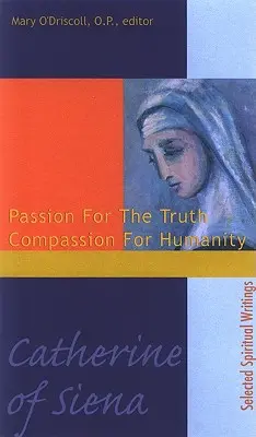 Catherine de Sienne : La passion de la vérité La compassion pour l'humanité - Catherine of Siena: Passion for the Truth Compassion for Humanity