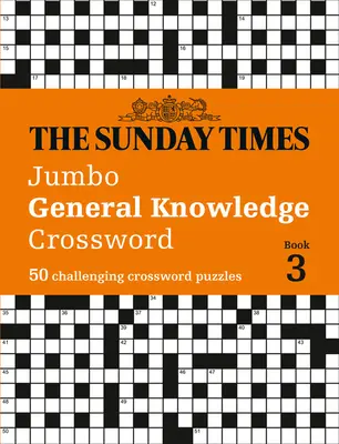 The Sunday Times Puzzle Books - The Sunday Times Jumbo General Knowledge Crossword Book 3 : 50 Challeging Crossword Puzzles - The Sunday Times Puzzle Books - The Sunday Times Jumbo General Knowledge Crossword Book 3: 50 Challeging Crossword Puzzles