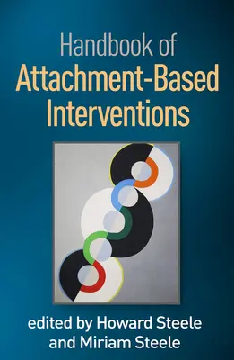 Manuel des interventions fondées sur l'attachement - Handbook of Attachment-Based Interventions
