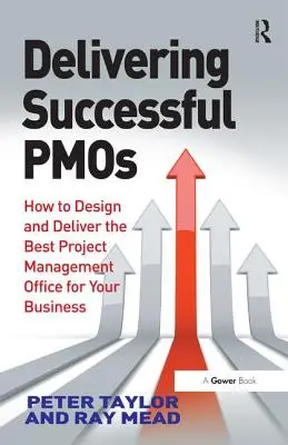 Delivering Successful Pmos : Comment concevoir et mettre en place le meilleur bureau de gestion de projet pour votre entreprise - Delivering Successful Pmos: How to Design and Deliver the Best Project Management Office for Your Business