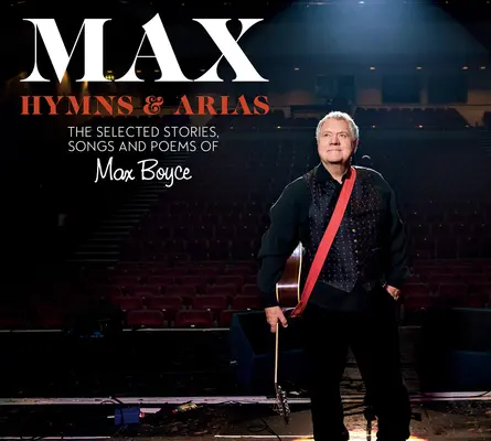 Max : Hymnes & Arias : Histoires, chansons et poèmes sélectionnés de Max Boyce - Max: Hymns & Arias: The Selected Stories, Songs and Poems of Max Boyce
