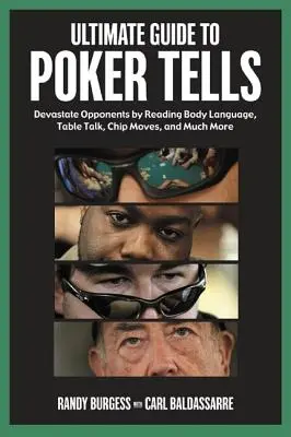 Ultimate Guide to Poker Tells : Dévaster vos adversaires en lisant le langage corporel, les conversations de table, les mouvements des jetons et bien plus encore. - Ultimate Guide to Poker Tells: Devastate Opponents by Reading Body Language, Table Talk, Chip Moves, and Much More