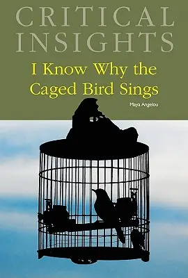 Regard critique : Je sais pourquoi l'oiseau en cage chante : L'achat de la version imprimée inclut l'accès gratuit à la version en ligne - Critical Insights: I Know Why the Caged Bird Sings: Print Purchase Includes Free Online Access