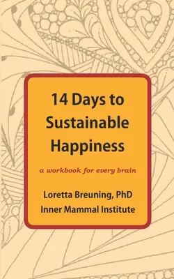 14 jours pour un bonheur durable : Un cahier d'exercices pour tous les cerveaux - 14 Days to Sustainable Happiness: A Workbook for Every Brain