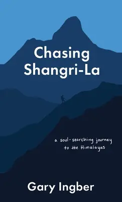 À la poursuite de Shangri-La : un voyage dans l'Himalaya à la recherche de l'âme - Chasing Shangri-La: A Soul-Searching Journey to the Himalayas