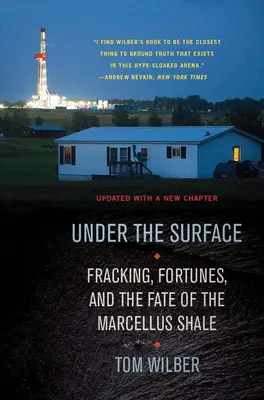 Sous la surface : Fracking, Fortunes et le destin du schiste de Marcellus - Under the Surface: Fracking, Fortunes, and the Fate of the Marcellus Shale