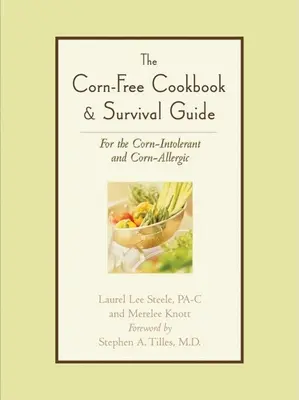 Le livre de cuisine sans maïs et le guide de survie : Pour les intolérants et allergiques au maïs - The Corn-Free Cookbook & Survival Guide: For the Corn-Intolerant and Corn-Allergic