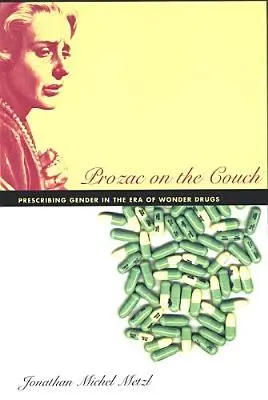 Le Prozac sur le divan : Prescrire le genre à l'ère des médicaments miracles - Prozac on the Couch: Prescribing Gender in the Era of Wonder Drugs