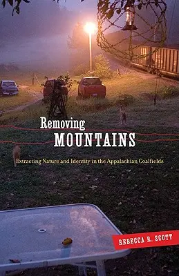 Enlever les montagnes : Extraction de la nature et de l'identité dans les bassins miniers des Appalaches - Removing Mountains: Extracting Nature and Identity in the Appalachian Coalfields