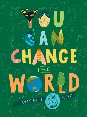 Tu peux changer le monde : Le guide des enfants pour une planète meilleure - You Can Change the World: The Kids' Guide to a Better Planet