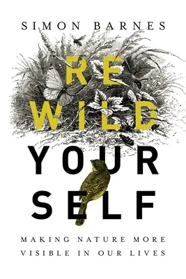 Rewild Yourself : Rendre la nature plus visible dans nos vies - Rewild Yourself: Making Nature More Visible in Our Lives