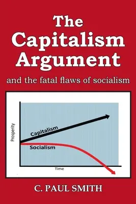 L'argument du capitalisme : et les failles fatales du socialisme - The Capitalism Argument: and the fatal flaws of socialism