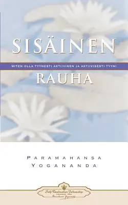 Sisinen Rauha : Miten Olla Tyynesti Aktiivinen Ja Aktiivisesti Tyyni - La paix intérieure (finnois) - Sisinen Rauha: Miten Olla Tyynesti Aktiivinen Ja Aktiivisesti Tyyni - Inner Peace (Finnish)