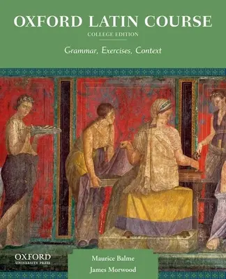 Cours de latin d'Oxford, édition collégiale : Grammaire, exercices, contexte - Oxford Latin Course, College Edition: Grammar, Exercises, Context