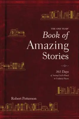 Le livre d'un an d'histoires étonnantes : 365 jours pour voir la main de Dieu dans des lieux improbables - The One Year Book of Amazing Stories: 365 Days of Seeing God's Hand in Unlikely Places