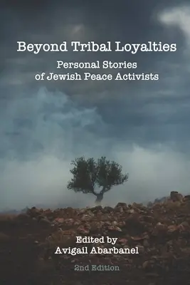 Au-delà des loyautés tribales : Histoires personnelles d'activistes juifs pour la paix - 2e édition - Beyond Tribal Loyalties: Personal Stories of Jewish Peace Activists - 2nd Edition