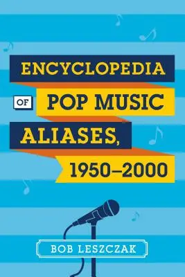 Encyclopédie des pseudonymes de la musique pop, 1950-2000 - Encyclopedia of Pop Music Aliases, 1950-2000