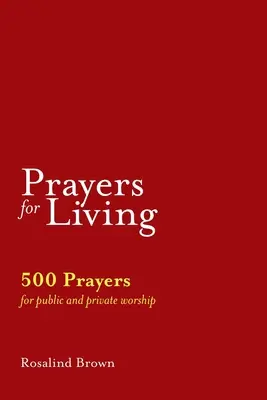 Prières pour vivre : 500 prières pour le culte public et privé - Prayers for Living: 500 Prayers for Public and Private Worship